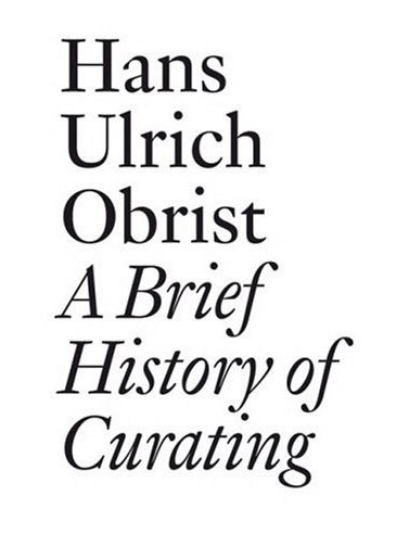 A Brief History of Curating by Hans Ulrich Obrist